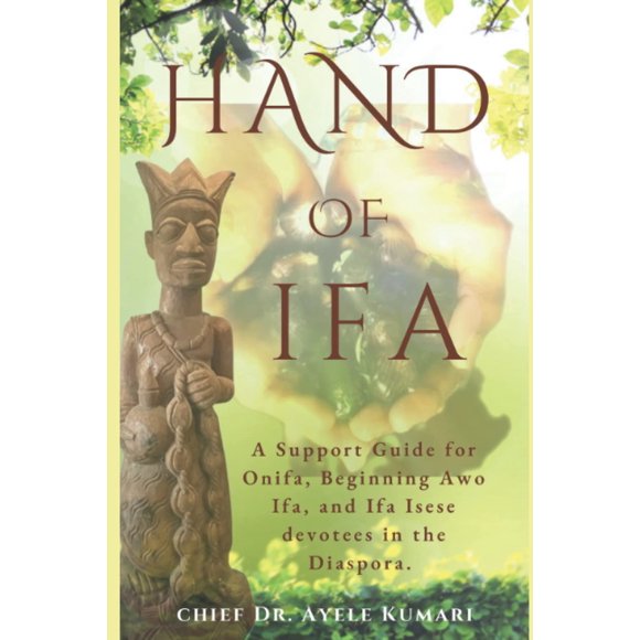 Hand Of Ifa: A Support Guide for Onifa, Beginning Awo Ifa, and Isese Ifa devotees in the Diaspora