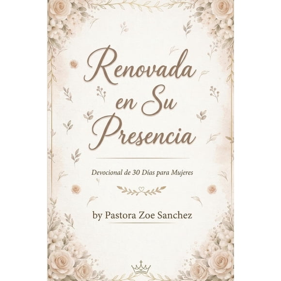 Renovada en Su Presencia: Devocional de 30 Días para Mujeres