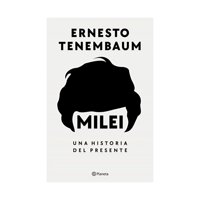 Planeta - Libro Milei Una Historia Del Presente Ernesto Tenenmbaum