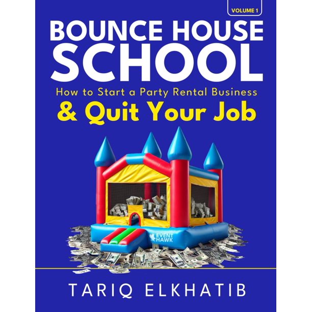 Bounce House School: How to Start a Party Rental Business & Quit Your Job (Event Hawk)