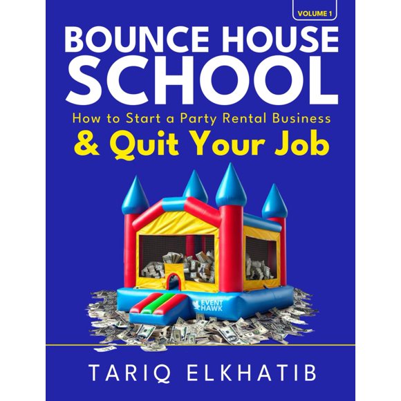 Bounce House School: How to Start a Party Rental Business & Quit Your Job (Event Hawk)