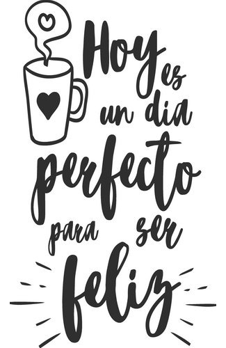 Rienda Libre Graphics - Frase Deco Hoy Es Un Día Perfecto Para Ser Feliz Fr‑11013