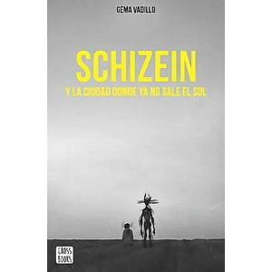 Crossbooks - Schizein Y La Ciudad Donde Ya No Sale El Sol - Gema Vadillo