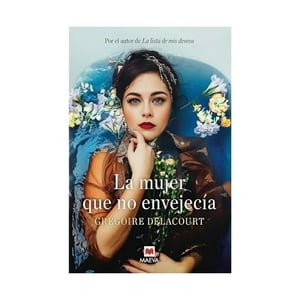 Maeva - Libro La Mujer Que No Envejecia / Gregoire Delacourt