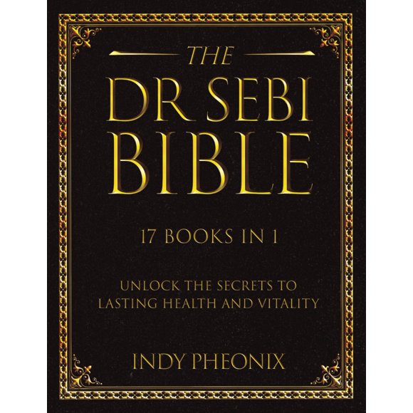 The Dr Sebi Bible: 17 Books in 1: The Complete Summary Guide to Harnessing Dr Sebi's Herbal Vitality Secrets: Dr. Sebi's approach to health, an ... holistic health, nutrition, and smoothie diet