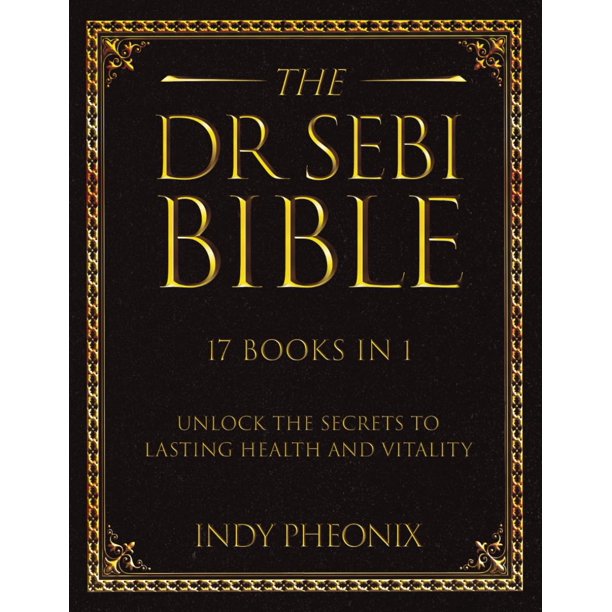 The Dr Sebi Bible: 17 Books in 1: The Complete Summary Guide to Harnessing Dr Sebi's Herbal Vitality Secrets: Dr. Sebi's approach to health, an ... holistic health, nutrition, and smoothie diet