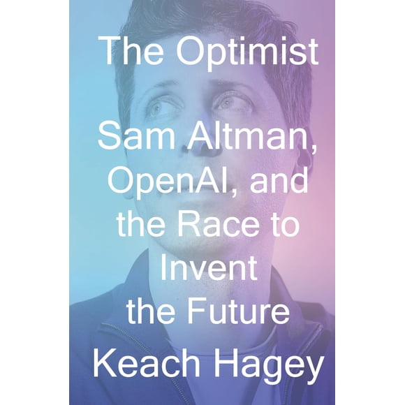 El optimista: Sam Altman, OpenAI y la carrera por inventar el futuro