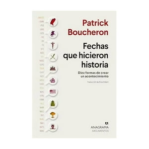 Anagrama - Libro Fechas Que Hicieron Historia - Patrick Boucheron