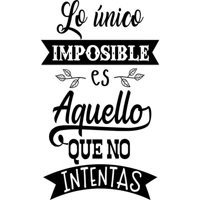 Rienda Libre Graphics - Frase Deco Lo Único Imposible Es Aquello Que No Fr-11105