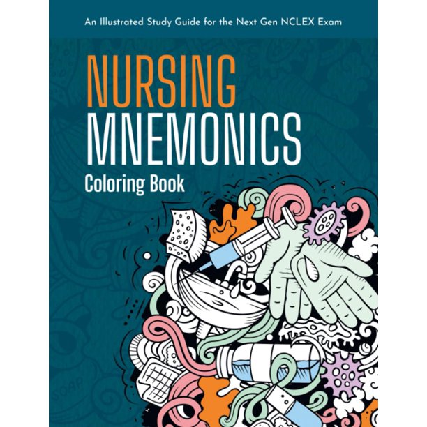 Nursing Mnemonics Coloring Book: An Illustrated Study Guide for the Next Gen NCLEX Exam: Over 101+ Illustrated Memory Devices for Nursing Students and Nursing School Test Prep