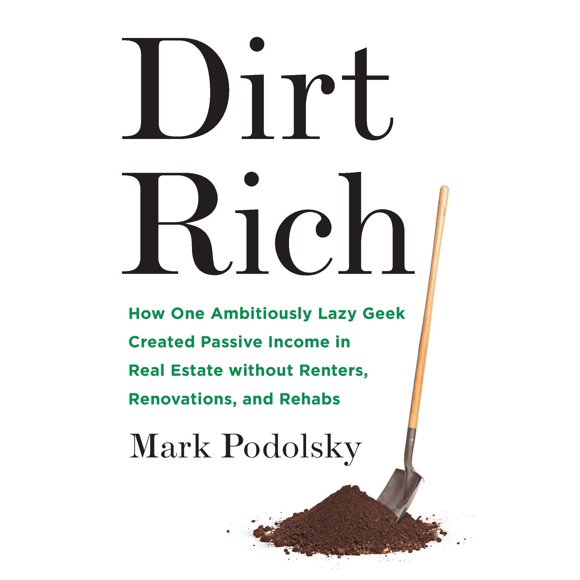 Libro Dirt Rich: Cómo un geek ambiciosamente perezoso creó ingresos pasivos en el sector inmobiliario sin inquilinos, renovaciones y rehabilitaciones