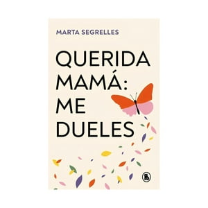 Bruguera - Libro Querida Mamá: Me Dueles / Marta Segrelles