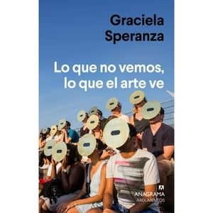 Anagrama - Libro Lo Que No Vemos, Lo Que El Arte Ve