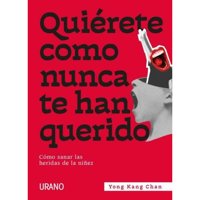 Ediciones Urano - Libro Quiérete Como Nunca Te Han Querido - Cómo Sanar Las Heridas De La Niñez