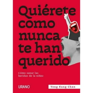Ediciones Urano - Libro Quiérete Como Nunca Te Han Querido - Cómo Sanar Las Heridas De La Niñez