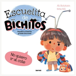 Molino - Libro Escuelita De Bichitos: No Quiero Ir Al Colegio - Ali Rutstein