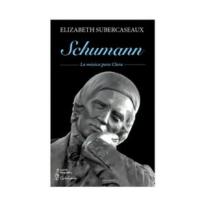 Catalonia - Libro Schuman. La Música Para Clara / Elizabeth Subercaseau