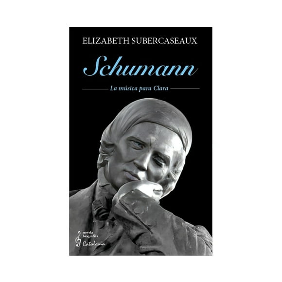 LIBRO SCHUMAN. LA MÚSICA PARA CLARA / ELIZABETH SUBERCASEAU