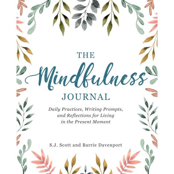 The Mindfulness Journal: Daily Practices, Writing Prompts, and Reflections for Living in the Present Moment