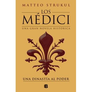 Ediciones B - Libro Los Médici 1 - Una Dinastía Al Poder - Matteo Strukul