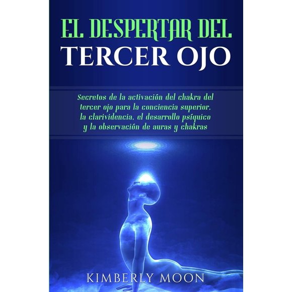 Libro El Despertar del Tercer Ojo: Secretos de la activación del chakra del tercer ojo para la conciencia superior, la clarividencia, el desarrollo psíquico... de auras y chakras (Edición en español)