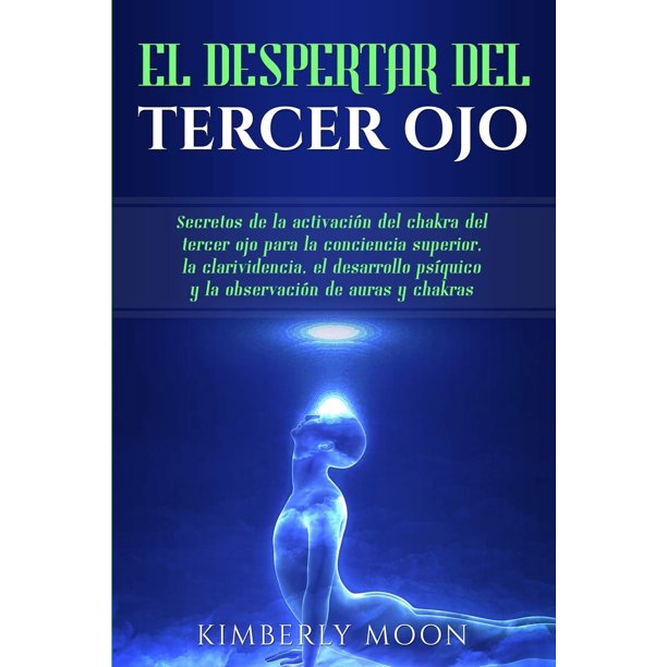 Libro El Despertar del Tercer Ojo: Secretos de la activación del chakra del tercer ojo para la conciencia superior, la clarividencia, el desarrollo psíquico... de auras y chakras (Edición en español)