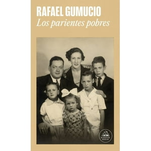 Random House - Libro Los Parientes Pobres - Rafael Gumucio -
