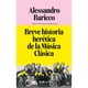 thumbnail image 1 of Libro Breve Historia Herética De La Música Clásica - Baricco, 1 of 2