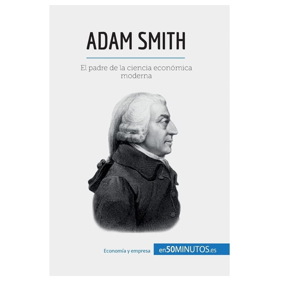 Adam Smith: El padre de la ciencia económica moderna