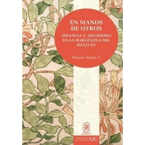 Ediciones Uc - En Manos De Otros. Infancia Y Abandono En La Barcelona Del Siglo Xv