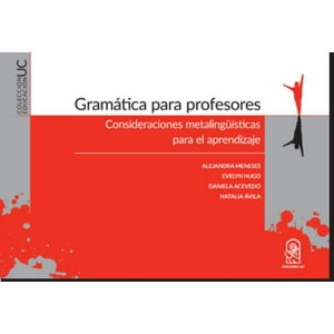 Ediciones Uc - Gramática Para Profesores: Consideraciones Metalingüísticas Para El Aprendizaje