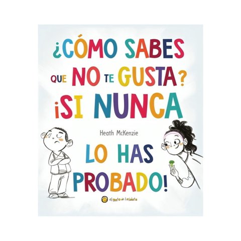 El Gato De Hojalata - Libro ¿Como Sabes Que No Te Gusta? ¡Si Nunca L - El Gato De