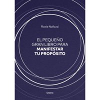 Ediciones Urano - El Pequeño Gran Libro Para Manifestar Tu Propósito