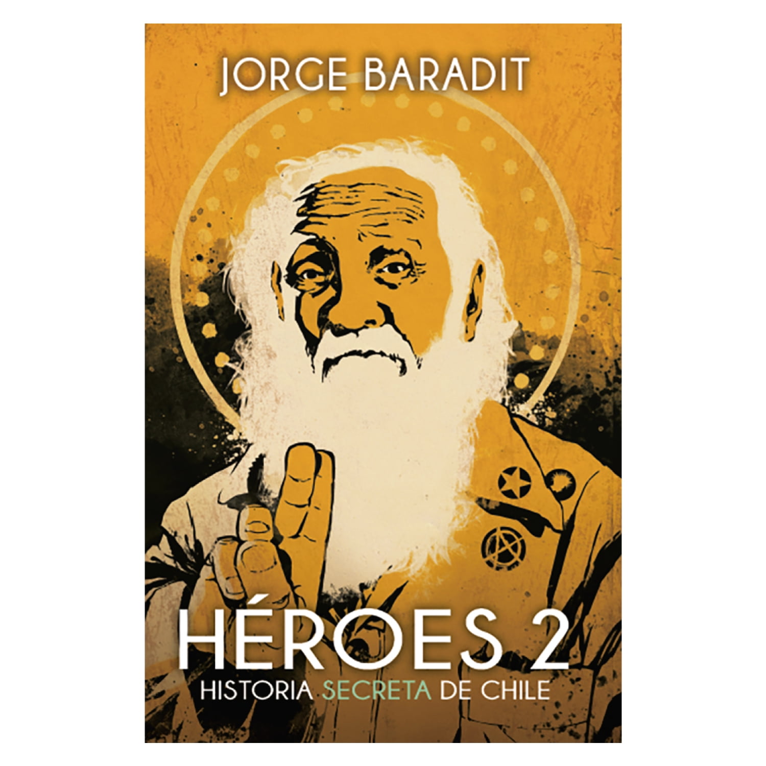 Sudamericana - Heroes 2 - Historia Secreta De Chile / Jorge Baradit