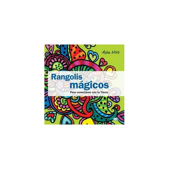 Rangolis mágicos. Mandalas para conectarse con la tierra