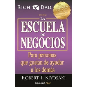 Debols!Llo - La Escuela De Negocios - Kiyosaki, Robert T. -