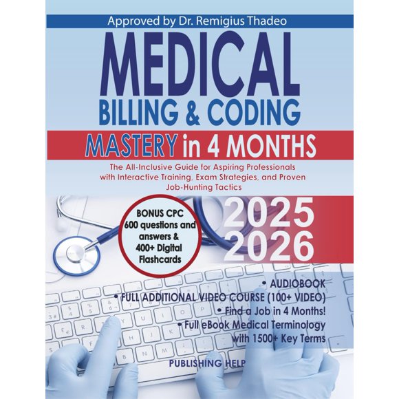 Medical Billing & Coding Mastery in 4 Months: The All-Inclusive Guide for Aspiring Professionals with Interactive Training, Exam Strategies, and Proven Job-Hunting Tactics