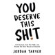 thumbnail image 1 of You Deserve This Sh!t: Get Unstuck, Find Your Path, and Become the Best Version of Yourself, 1 of 1
