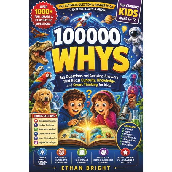 100000 Porqués: Grandes Preguntas y Respuestas Asombrosas que Estimulan la Curiosidad, el Conocimiento y el Pensamiento Inteligente para Niños de 6 a 12 años