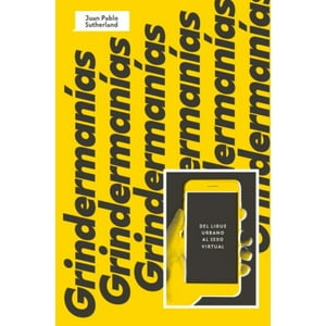 Alquimia - Grindermania, Del Ligue Urbano Al S E X O Virtual