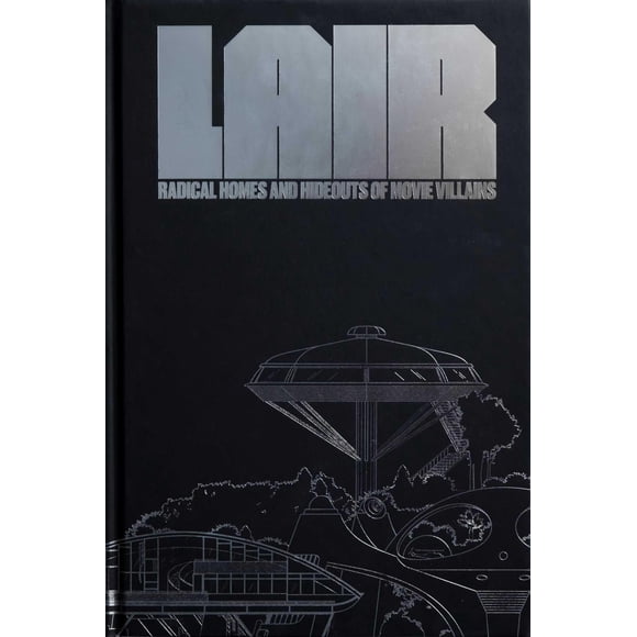Lair: Hogares y guaridas radicales de los villanos del cine (Edición de coleccionista)