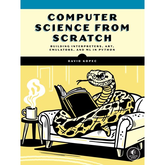 No Starch Press - Ciencias de la Computación desde Cero: Construyendo intérpretes, arte, emuladores y aprendizaje automático con Python