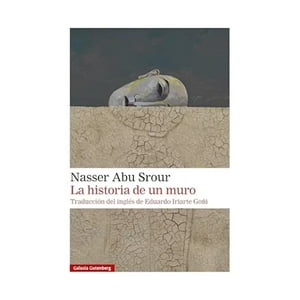 Galaxia Gutenberg - Libro La Historia De Un Muro - Nasser Abu Srour