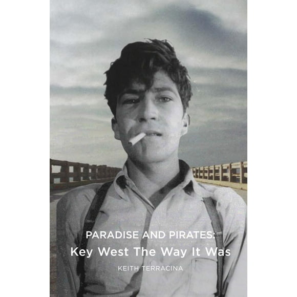 Paradise and Pirates: Key West The Way It Was