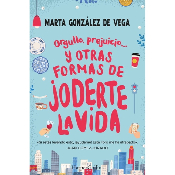 Orgullo, Prejuicio Y Otras Formas De Joderte La Vida