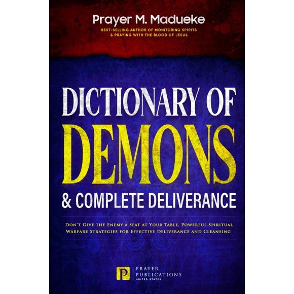 Dictionary of Demons & Complete Deliverance: Don’t Give the Enemy a Seat at Your Table, Powerful Spiritual Warfare Strategies for Effective ... Breaking Demonic Curses, Cast Out Demons)