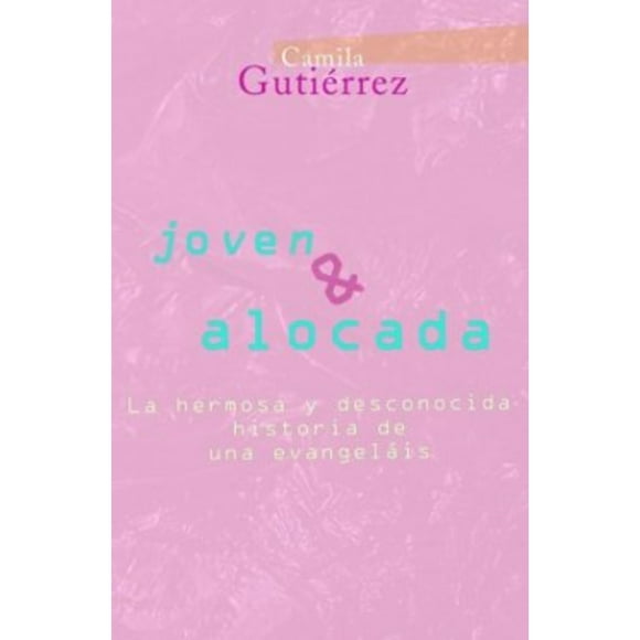 Libro Joven Y Alocada. La Hermosa Y Desconocida Historia De Una Evangelais