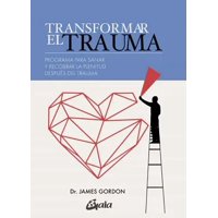 Gaia Ediciones - Libro Transformar El Trauma Dr James Gordon