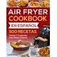 thumbnail image 1 of Cookbook Air Fryer 500 recetas fáciles y crujientes en español, 1 of 1