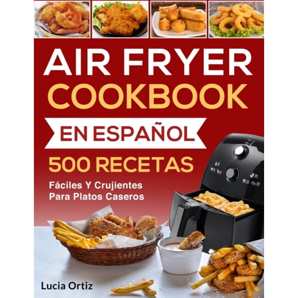 Cookbook Air Fryer 500 recetas fáciles y crujientes en español